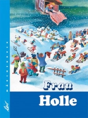 Grimm, Jacob / Wilhelm Grimm. Frau Holle. leiv Leipziger Kinderbuch, 2007.