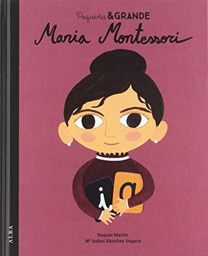 Sánchez Vegara, María Isabel / Raquel Martín. Maria Montessori. Alba Editorial, 2019.