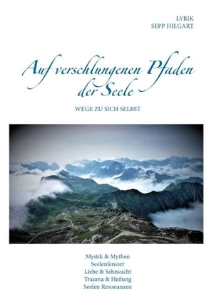 Hilgart, Sepp. Auf verschlungenen Pfaden der Seele - Wege zu sich selbst. Books on Demand, 2017.