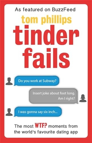 Phillips, Tom. Tinder Fails. Little Brown and Company, 2015.
