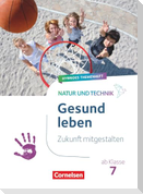 Natur und Technik ab Klasse 7 - Zukunft mitgestalten - Gesund leben - Hybrides Themenheft