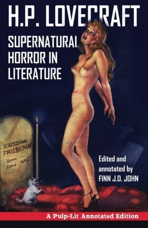 John, Finn J D / H P Lovecraft. Supernatural Horror in Literature - A Pulp-Lit Annotated Edition. Pulp-Lit Productions, 2016.