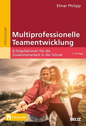 Philipp, Elmar. Multiprofessionelle Teamentwicklung - Erfolgsfaktoren für die Zusammenarbeit in der Schule. Mit E-Book inside. Beltz Verlagsgruppe, 2024.