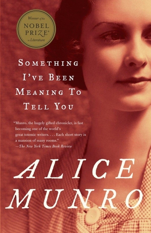Munro, Alice. Something I've Been Meaning to Tell You - 13 Stories. Knopf Doubleday Publishing Group, 2004.