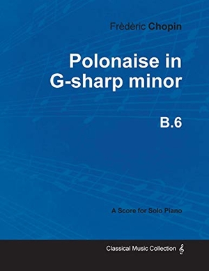 Chopin, Frédéric. Polonaise in G-sharp minor B.6 - For Solo Piano (1824). Read Books, 2013.