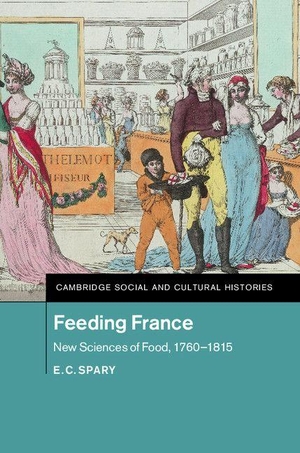 Spary, E. C.. Feeding France. Cambridge University Press, 2014.