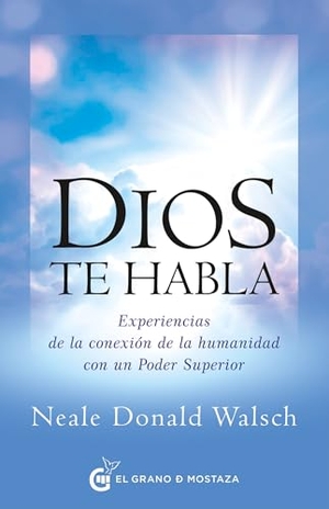Walsch, Neale Donald. Dios Te Habla. El Grano de Mostaza, 2024.