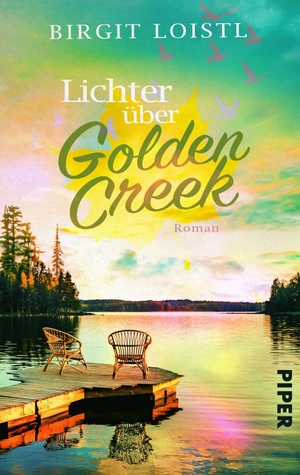 Loistl, Birgit. Lichter über Golden Creek - Roman  | Enemy-to-Lovers-Liebesgeschichte vor der Kulisse Kanadas. Piper Verlag GmbH, 2023.