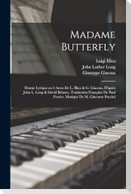 Madame Butterfly; drame lyrique en 3 actes de L. Illica & G. Giacosa, d'après John L. Long & David Belasco. Traduction française de Paul Ferrier. Musi