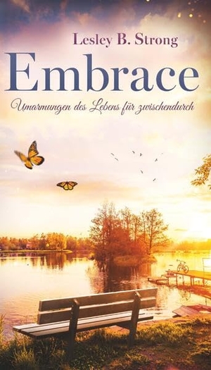 Strong, Lesley B.. EMBRACE - Umarmungen des Lebens für zwischendurch. Buchschmiede, 2026.