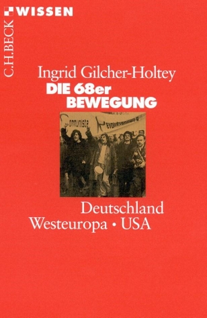 Ingrid Gilcher-Holtey. Die 68er Bewegung - Deutschland, Westeuropa, USA. C.H.Beck, 2018.