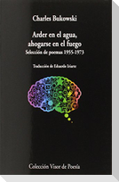 Arder en el agua, ahogarse en el fuego : selección de poemas 1955-1973