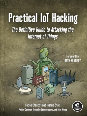 Chantzis, Fotios / Stais, Ioannis et al. Practical IoT Hacking - The Definitive Guide to Attacking the Internet of Things. Random House LLC US, 2021.