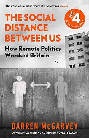 Mcgarvey, Darren. The Social Distance Between Us - How Remote Politics Wrecked Britain. DK, 2023.