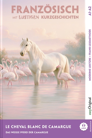 Chassagne, Gaëlle. Le Cheval Blanc de Camargue - Französisch lernen mit lustigen Kurzgeschichten A1-A2 (+ Audio-Online) - Französisch lesen und alles verstehen - ohne Wörterbuch | Frank-Lesemethode mit Audio | Französisch-Deutsch. EasyOriginal Verlag e.U., 2026.