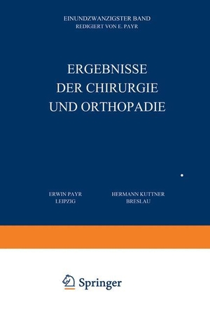 Küttner, Hermann / Erwin Payr. Ergebnisse der Chirurgie und Orthopädie - Einundzwanzigster Band. Springer Berlin Heidelberg, 1928.
