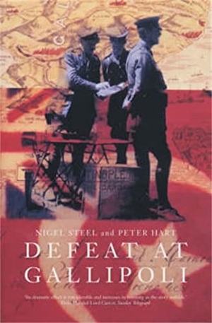 Steel, Nigel / Peter Hart. Defeat at Gallipoli. Macmillan Publishers Int Ltd - MDL, 2002.