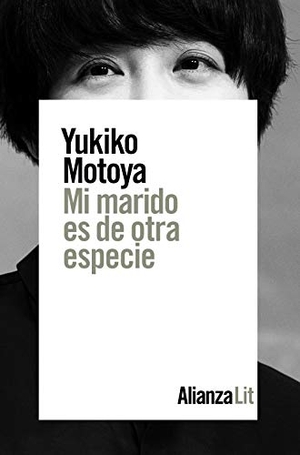 Motoya, Yukiko. Mi marido es de otra especie. Alianza Editorial, 2019.