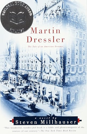 Millhauser, Steven. Martin Dressler - The Tale of an American Dreamer. Knopf Doubleday Publishing Group, 1997.