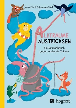 Frisch, Janos / Jeannine Wolf. Albträume austricksen - Ein Mitmachbuch gegen schlechte Träume. Hogrefe AG, 2024.