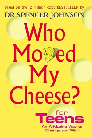 Johnson, Spencer. Who Moved My Cheese For Teens. Vintage Classics, 2003.
