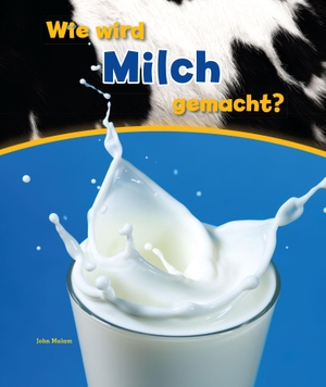 Malam, John. Wie wird Milch gemacht?. Ars Scribendi Verlag, 2016.
