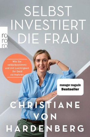 Hardenberg, Christiane von. Selbst investiert die Frau - Wie Sie selbstbestimmt und mit Leichtigkeit Ihr Geld vermehren. Rowohlt Taschenbuch, 2021.