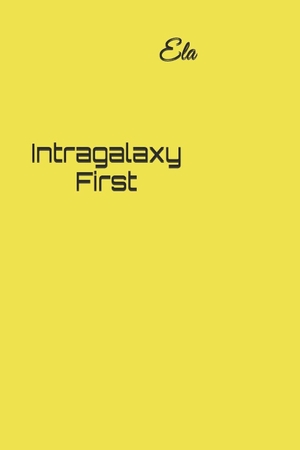 Ela. Intragalaxy First. Branching Plot Books, 2025.
