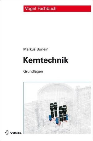 Borlein, Markus. Kerntechnik. Vogel Business Media, 2011.