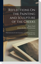 Reflections On the Painting and Sculpture of the Greeks: With Instructions for the Connoisseur, and an Essay On Grace in Works of Art