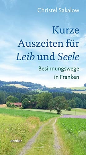 Sakalow, Christel. Kurze Auszeiten für Leib und Seele - Besinnungswege in Franken. Echter Verlag GmbH, 2022.