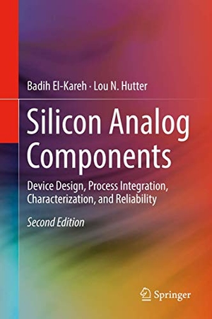 Hutter, Lou N. / Badih El-Kareh. Silicon Analog Components - Device Design, Process Integration, Characterization, and Reliability. Springer International Publishing, 2019.