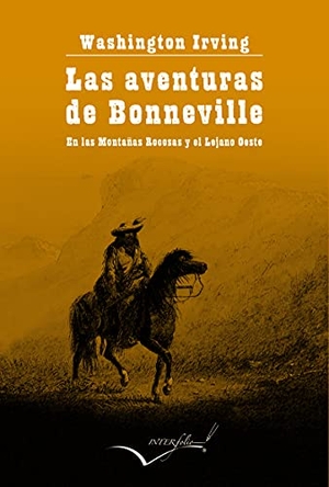 Irving, Washington. Las aventuras del capitán Bonneville : en las Montañas Rocosas y el Lejano Oeste. INTERFOLIO, 2021.