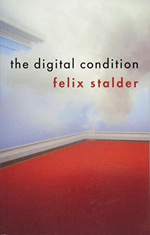 Stalder, Felix. The Digital Condition. Polity Press, 2018.