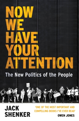 Shenker, Jack. Now We Have Your Attention - The New Politics of the People. Vintage Publishing, 2020.
