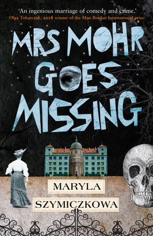 Szymiczkowa, Maryla. Mrs Mohr Goes Missing - 'An ingenious marriage of comedy and crime.' Olga Tokarczuk, 2018 winner of the Nobel Prize in Literature. Oneworld Publications, 2021.