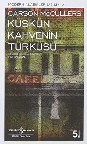 McCullers, Carson. Küskün Kahvenin Türküsü. Türkiye Is Bankasi Kültür Yayinlari, 2023.