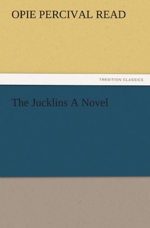 Read, Opie Percival. The Jucklins A Novel. TREDITION CLASSICS, 2012.