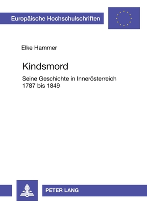 Hammer, Elke. Kindsmord - Seine Geschichte in Innerösterreich 1787 bis 1849. Peter Lang, 1997.