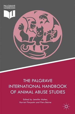 Maher, Jennifer / Piers Beirne et al (Hrsg.). The Palgrave International Handbook of Animal Abuse Studies. Palgrave Macmillan UK, 2017.