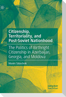 Citizenship, Territoriality, and Post-Soviet Nationhood