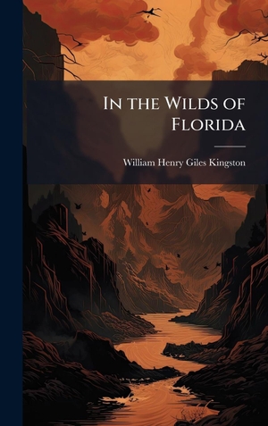 Kingston, William Henry Giles. In the Wilds of Florida. Tradd Street Press, 2025.