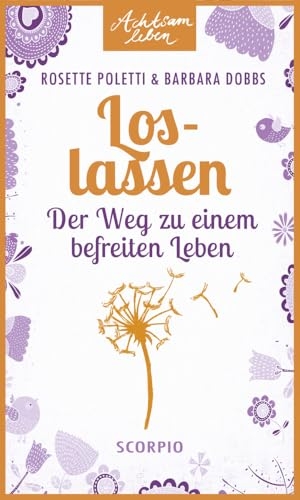 Poletti, Rosette / Barbara Dobbs. Loslassen - Der Weg zu einem befreiten Leben. Scorpio Verlag, 2014.