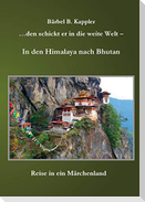 ...den schickt er in die weite Welt - in den Himalaya nach Bhutan