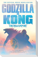Godzilla x Kong: The New Empire - The Official Movie Novelization