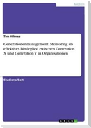 Generationenmanagement. Mentoring als effektives Bindeglied zwischen Generation X und Generation Y in Organisationen