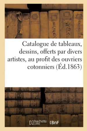 Martin, F.. Catalogue de tableaux, dessins modernes, offerts par divers artistes. Hachette Livre, 2020.
