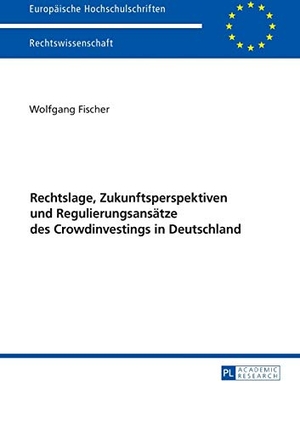 Fischer, Wolfgang. Rechtslage, Zukunftsperspektiven und Regulierungsansätze des Crowdinvestings in Deutschland. Peter Lang, 2017.