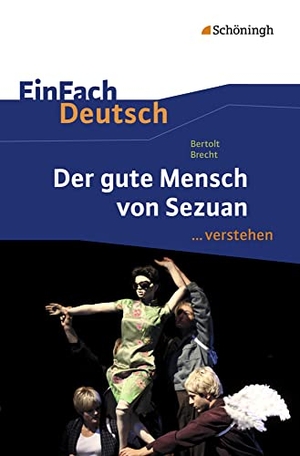 Brecht, Bertolt / Stefan Volk. Der gute Mensch von Sezuan. EinFach Deutsch ...verstehen. Schoeningh Verlag, 2014.