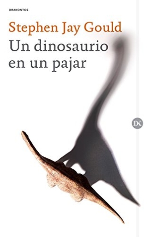 Gould, Stephen Jay / Joandomènec Ros. Un dinosaurio en un pajar. Editorial Crítica, 2018.